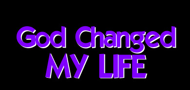 God Changed MY LIFE