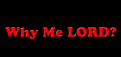 Why Me LORD?