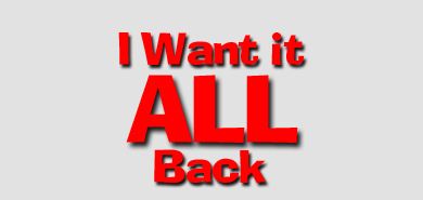 I Want it ALL Back