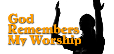 God Remembers My Worship