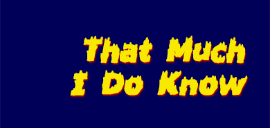 That Much I Do Know