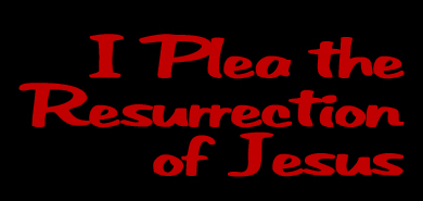 I Plea the Resurrection of Jesus