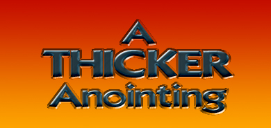 A Thicker Anointing