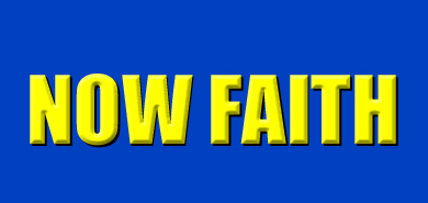 NOW FAITH