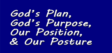 God's Plan, God's Purpose, Our Position, & Our Posture