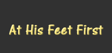 At His Feet First