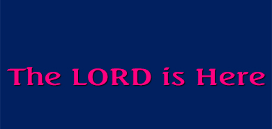 The LORD is Here