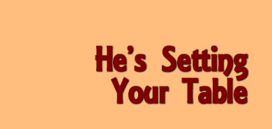 He's Setting Your Table