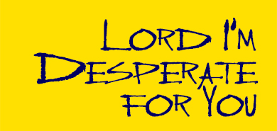 Lord I'm Desperate for You