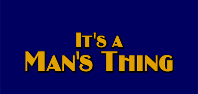 It's a Man's Thing