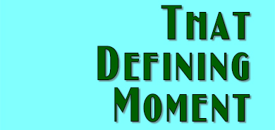 That Defining Moment