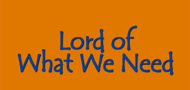 Lord of What We Need