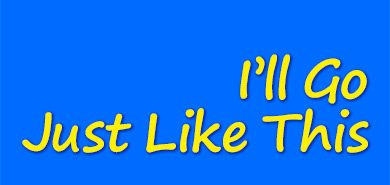 I'll Go Just Like This