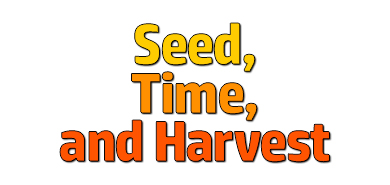 Seed, Time, and Harvest