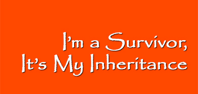 I'm a Survivor, It's My Inheritance